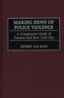 Making News of Police Violence : A Comparative Study of Toronto and New York City - eBook