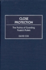 Close Protection : The Politics of Guarding Russia's Rulers - eBook