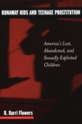 Runaway Kids and Teenage Prostitution: America's Lost, Abandoned, and Sexually Exploited Children : America's Lost, Abandoned, and Sexually Exploited Children - R. Barri Flowers