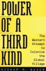 Power of a Third Kind : The Western Attempt to Colonize the Global Village - Nazer Hisham Nazer