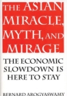 The Asian Miracle, Myth, and Mirage : The Economic Slowdown is Here to Stay - eBook