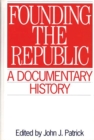Founding the Republic : A Documentary History - eBook