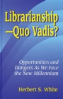 LibrarianshipQuo Vadis? : Opportunities and Dangers As We Face the New Millennium - eBook