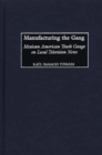 Manufacturing the Gang : Mexican American Youth Gangs on Local Television News - eBook