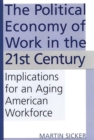The Political Economy of Work in the 21st Century : Implications for an Aging American Workforce - eBook