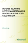 Defense Relations between Australia and Indonesia in the Post-Cold War Era - Bilveer Singh