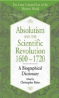 Absolutism and the Scientific Revolution, 1600-1720: A Biographical Dictionary : A Biographical Dictionary - Christopher Baker