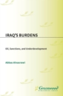 Iraq's Burdens : Oil, Sanctions, and Underdevelopment - eBook