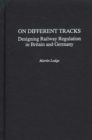 On Different Tracks : Designing Railway Regulation in Britain and Germany - eBook