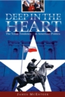 Deep in the Heart: The Texas Tendency in American Politics : The Texas Tendency in American Politics - James McEnteer