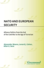 NATO and European Security: Alliance Politics from the End of the Cold War to the Age of Terrorism : Alliance Politics from the End of the Cold War to the Age of Terrorism - Alexander Moens
