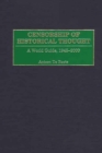 Censorship of Historical Thought: A World Guide, 1945-2000 : A World Guide, 1945-2000 - Antoon De Baets