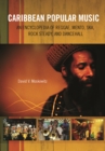 Caribbean Popular Music : An Encyclopedia of Reggae, Mento, Ska, Rock Steady, and Dancehall - eBook