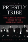 The Priestly Tribe : The Supreme Court's Image in the American Mind - eBook