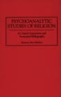 Psychoanalytic Studies of Religion : A Critical Assessment and Annotated Bibliography - eBook
