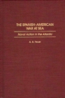 The Spanish-American War at Sea : Naval Action in the Atlantic - eBook