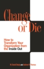 Change or Die : How to Transform Your Organization from the Inside Out - eBook