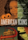 American Icons : An Encyclopedia of the People, Places, and Things that Have Shaped Our Culture [3 volumes] - eBook