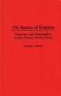 On Ruins of Empire : Ethnicity and Nationalism in the Former Soviet Union - Mirsky George Mirsky