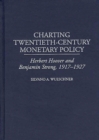 Charting Twentieth-Century Monetary Policy : Herbert Hoover and Benjamin Strong, 1917-1927 - eBook