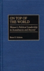 On Top of the World : Women's Political Leadership in Scandinavia and Beyond - eBook