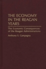 The Economy in the Reagan Years : The Economic Consequences of the Reagan Administrations - eBook