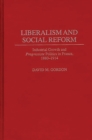Liberalism and Social Reform : Industrial Growth and Progressiste Politics in France, 1880-1914 - eBook