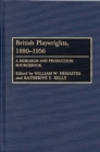 British Playwrights, 1880-1956 : A Research and Production Sourcebook - Demastes William W. Demastes