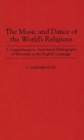 Music and Dance of the World's Religions, The: A Comprehensive, Annotated Bibliography of Materials in the English Language : A Comprehensive, Annotated Bibliography of Materials in the English Langua - E. Rust