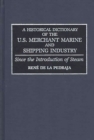 A Historical Dictionary of the U.S. Merchant Marine and Shipping Industry : Since the Introduction of Steam - Pedraja Rene De La Pedraja
