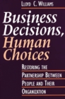 Business Decisions, Human Choices : Restoring the Partnership Between People and Their Organizations - eBook