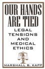 Our Hands Are Tied : Legal Tensions and Medical Ethics - eBook