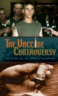 The Vaccine Controversy : The History, Use, and Safety of Vaccinations - eBook