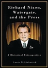 Richard Nixon, Watergate, and the Press : A Historical Retrospective - eBook