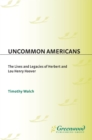 Uncommon Americans : The Lives and Legacies of Herbert and Lou Henry Hoover - eBook