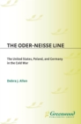 The Oder-Neisse Line : The United States, Poland, and Germany in the Cold War - eBook