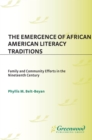 The Emergence of African American Literacy Traditions : Family and Community Efforts in the Nineteenth Century - eBook