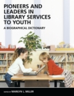 Pioneers and Leaders in Library Services to Youth : A Biographical Dictionary - eBook