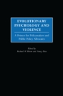 Evolutionary Psychology and Violence : A Primer for Policymakers and Public Policy Advocates - eBook