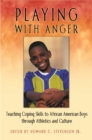 Playing with Anger : Teaching Coping Skills to African American Boys through Athletics and Culture - eBook