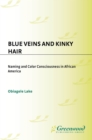 Blue Veins and Kinky Hair : Naming and Color Consciousness in African America - eBook