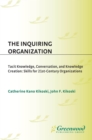 The Inquiring Organization : Tacit Knowledge, Conversation, and Knowledge Creation: Skills for 21st-Century Organizations - eBook