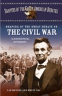 Shapers of the Great Debate on the Civil War : A Biographical Dictionary - Monroe Dan Monroe