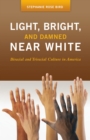 Light, Bright, and Damned Near White : Biracial and Triracial Culture in America - eBook