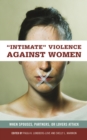 Intimate Violence against Women : When Spouses, Partners, or Lovers Attack - eBook