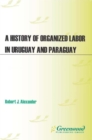 A History of Organized Labor in Uruguay and Paraguay - eBook