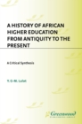 A History of African Higher Education from Antiquity to the Present : A Critical Synthesis - eBook