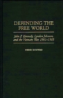 Defending the Free World : John F. Kennedy, Lyndon Johnson, and the Vietnam War, 1961-1965 - eBook