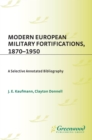 Modern European Military Fortifications, 1870-1950 : A Selective Annotated Bibliography - eBook