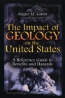 The Impact of Geology on the United States : A Reference Guide to Benefits and Hazards - eBook